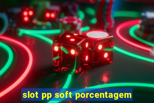 slot pp soft porcentagem